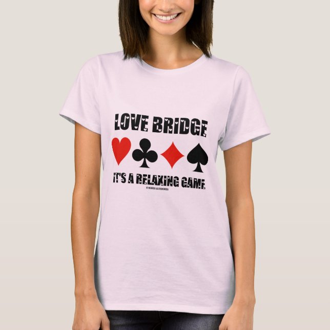 Love Bridge It's A Relaxing Game Four Card Suits T-Shirt (Front)