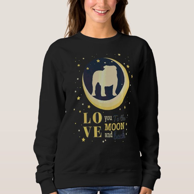 Love British English Bulldog To The Moon Sweatshirt (Front)