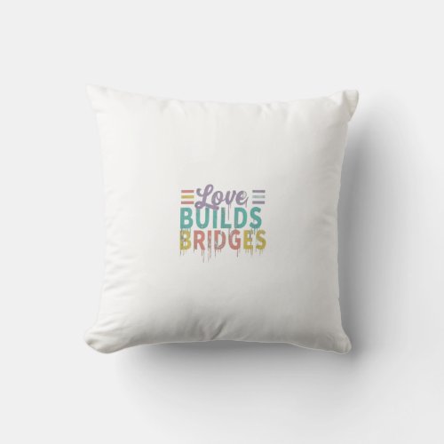 Love Builds Bridges Throw Pillow