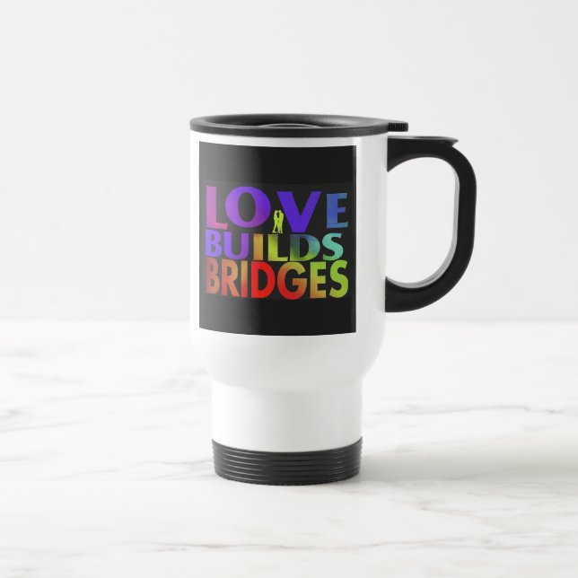 "Love Builds Bridges" Travel Coffee Mug. Mug (Right)