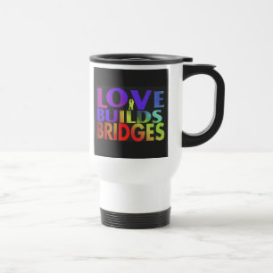 "Love Builds Bridges" Travel Coffee Mug. Travel Mug