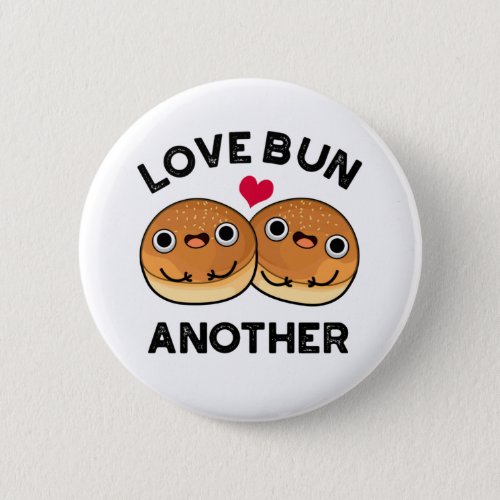 Love Bun Another Funny Food Pun Button