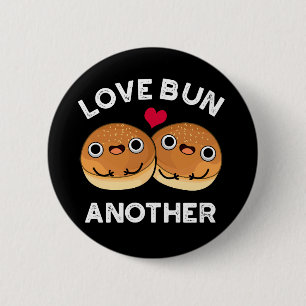 Love Bun Another Funny Food Pun Dark BG Button