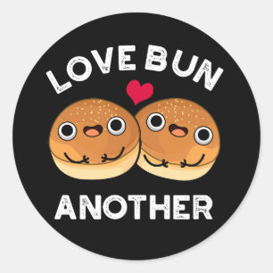 Love Bun Another Funny Food Pun Dark BG Classic Round Sticker