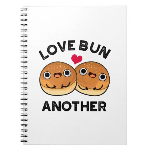 Love Bun Another Funny Food Pun Notebook