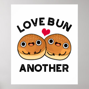 Love Bun Another Funny Food Pun Poster