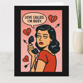 Love Called. I'm Busy: Anti-Valentine Sass Card