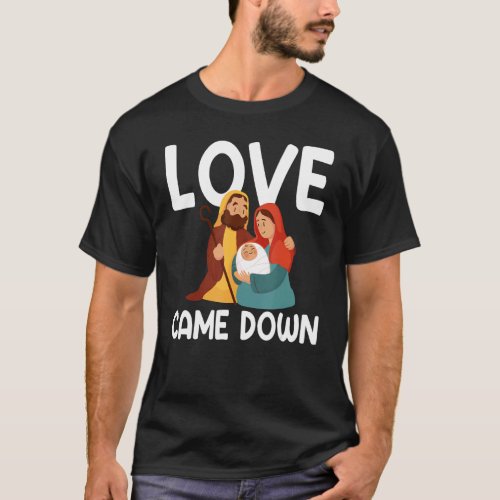 Love Came Down Christmas Christian Faith Jesus Nat T_Shirt