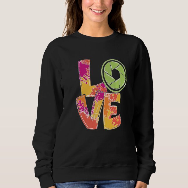 Love Camera Lens Photography Hobby Photographer Pr Sweatshirt (Front)