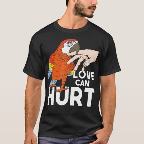 Love Can Hurt  Parrot Whisperer Animal Lover Zooke T_Shirt