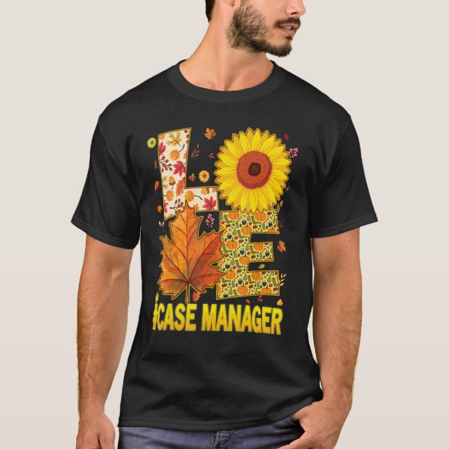 Love Case Manager Nurse Scrubs Thanksgiving Sunflo T-Shirt (Front)