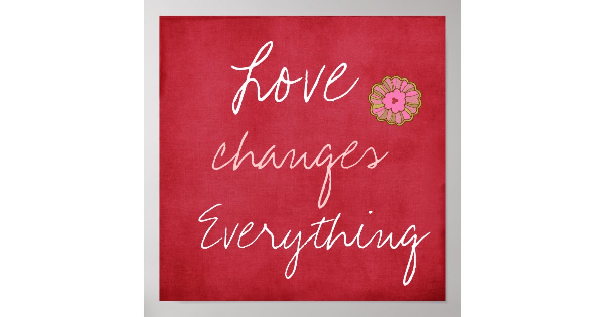 Love Changes Everything Poster | Zazzle