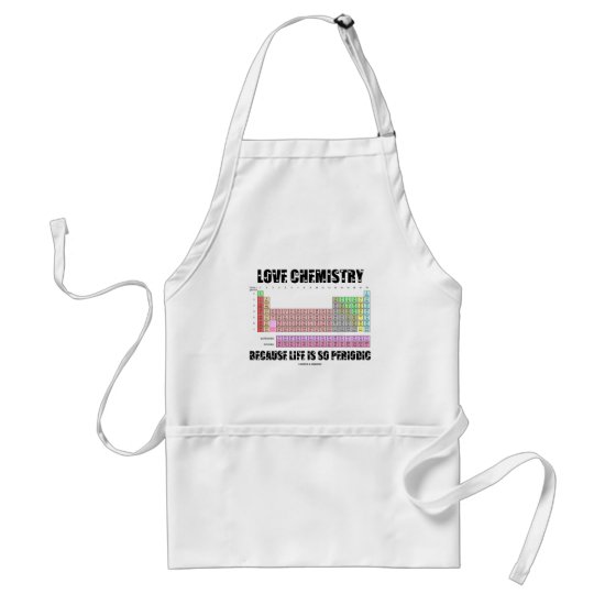 Love Chemistry Because Life Is So Periodic Adult Apron
