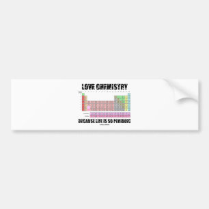 Love Chemistry Because Life Is So Periodic Bumper Sticker