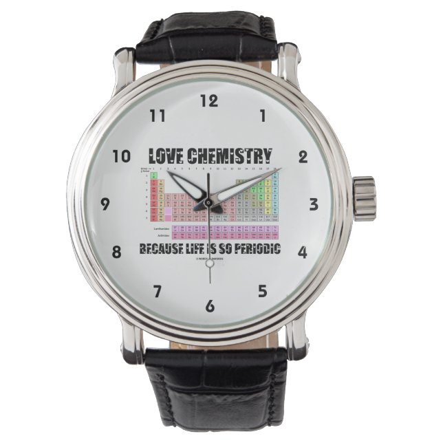 Love Chemistry Because Life Is So Periodic (Humor) Watch (Front)