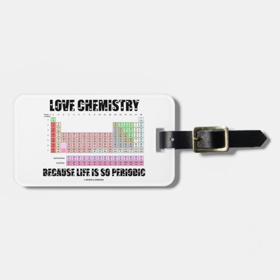 Love Chemistry Because Life Is So Periodic Luggage Tag