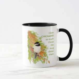 Love CHICKADEES so so much I Fun Quote Mug