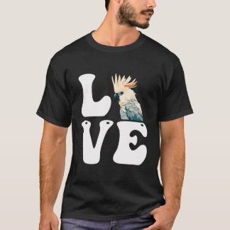 Love Cockatoos Parrots Bird Lover Cockatoo Parrot T-Shirt