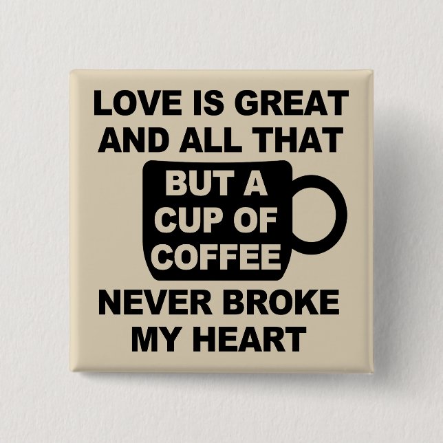 Love Coffee Break My Heart Button (Front)