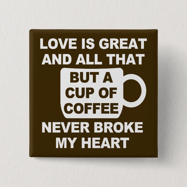 Love Coffee Break My Heart Button (Front)