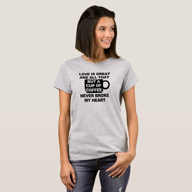 Love Coffee Break My Heart T-Shirt (Front Full)