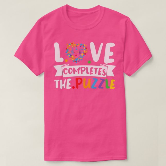 Love Completes the Puzzle Funny Autism Sayings T-Shirt (Design Front)
