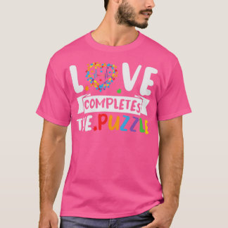 Love Completes the Puzzle Funny Autism Sayings T-Shirt