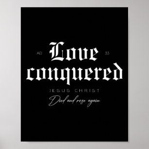 Love Conquered Jesus Christ Died And Rose Again  Poster