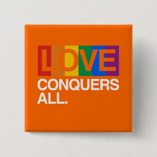 LOVE CONQUERS ALL -.png Pinback Button