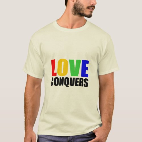 LOVE CONQUERS HATE DIVIDES  T_Shirt