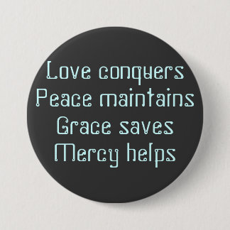 Love conquersPeace maintainsGrace savesMercy helps Button