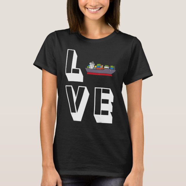 Love Container Ship Seafarer Seaman Cargo Ship T-Shirt (Front)