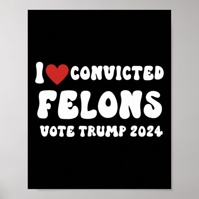 Love Convicted Felons Vote Trump 2024 Election  Poster (Front)