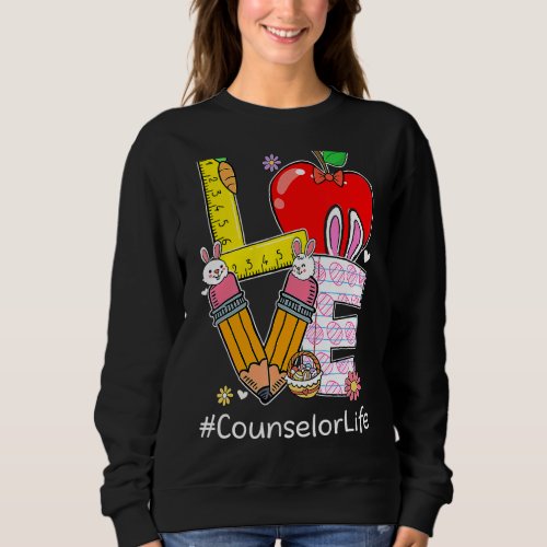 Love Counselor Life Life  Easter Day Bunny Egg Hun Sweatshirt