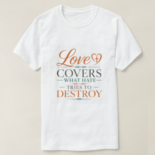 Love Covers What Hate Tries To Destroy Scripture T-Shirt