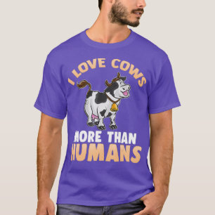 Love Cows Funny Quotes Humor Sayings Farm Gift T-Shirt