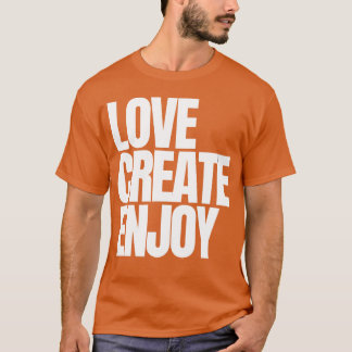 LOVE CREATE ENJOY T-Shirt