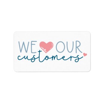 Love Customers Label by Zazzlemm_Cards at Zazzle