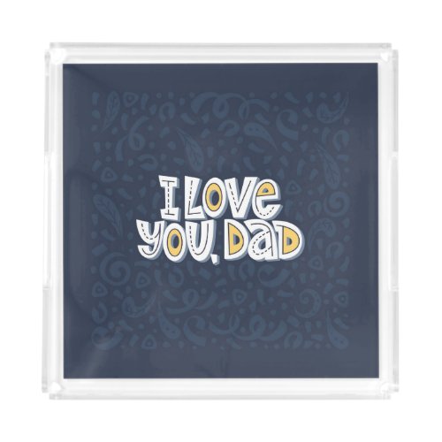 Love Dad Bright Typography Quote Acrylic Tray