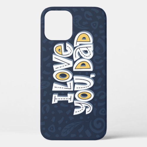 Love Dad Bright Typography Quote iPhone 12 Case