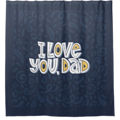 Love Dad Bright Typography Quote Shower Curtain