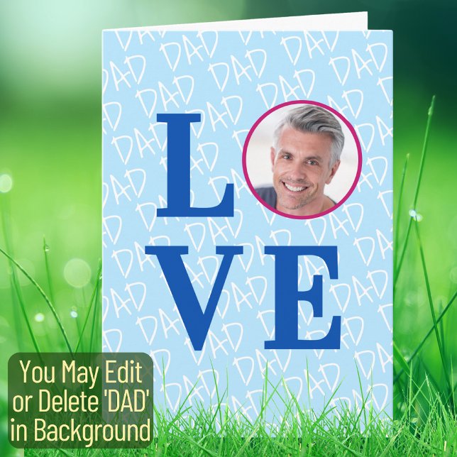 LOVE DAD Custom Photo Father's Day Father Birthday Card (The background text template can fit 2 or 3 upper case letters, maybe 1 or 2 more with lower cases.)