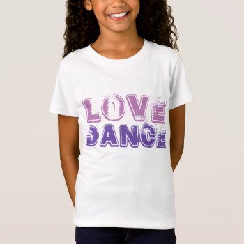Love Dance Girls Tshirt by ConstanceJudes at Zazzle