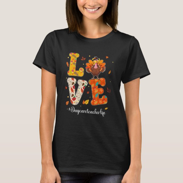 Love Daycare Teacher Life Turkey Teacher Thanksgiv T-Shirt (Front)