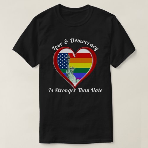 Love  Democracy Is Stronger Than Hate T_Shirt