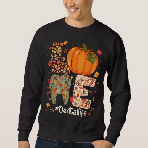 LOVE Dental Life Pumpkin Tooth Dentist Fall Thanks Sweatshirt