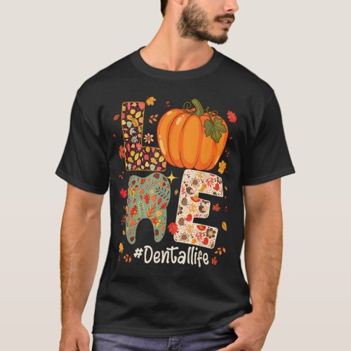 LOVE Dental Life Pumpkin Tooth Dentist Fall Thanks T_Shirt