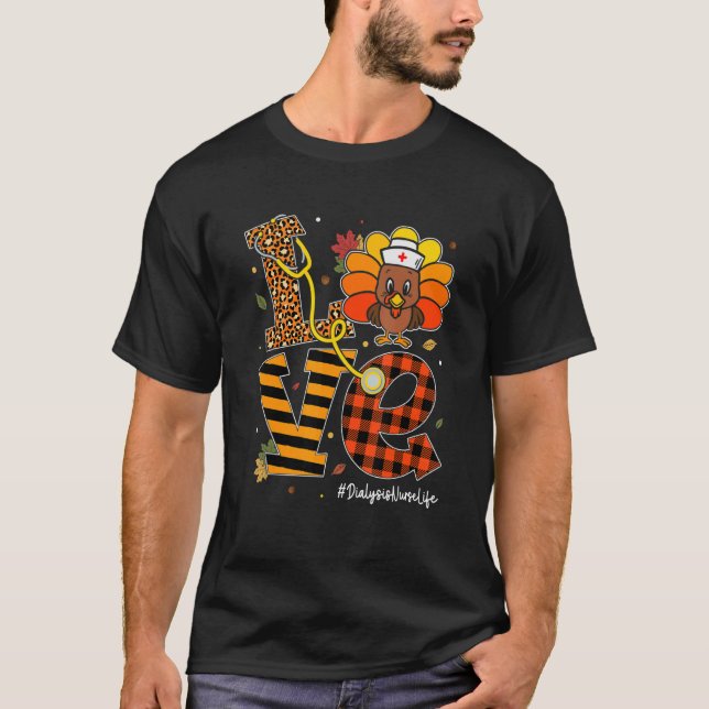 Love Dialysis Nurse Life Fall Nurse Turkey Thanksg T-Shirt (Front)