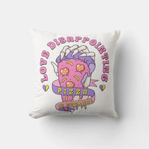 Love Disappointing Pizza Is Eternal Throw Pillow