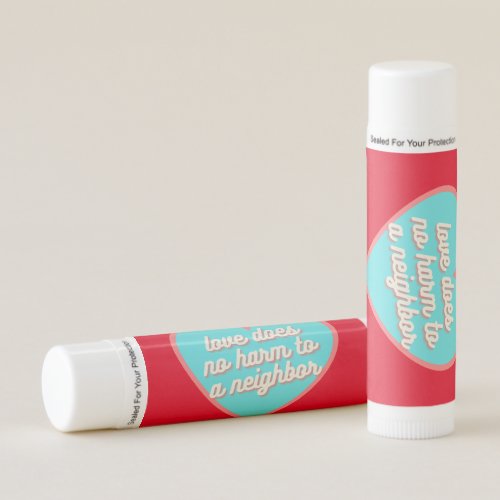 Love does no harm to your neighbor lip balm